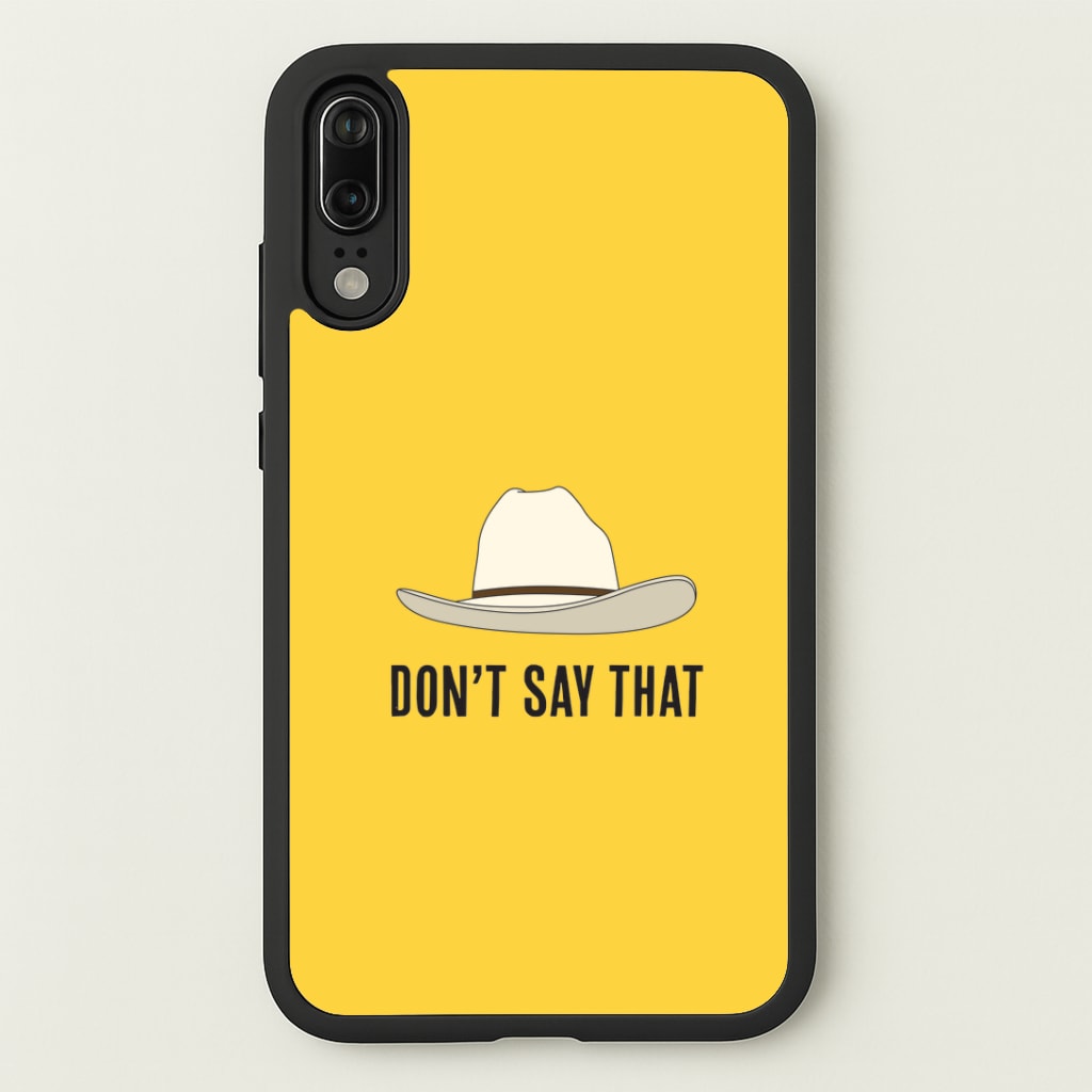 Don't Say That Huawei P20 Case