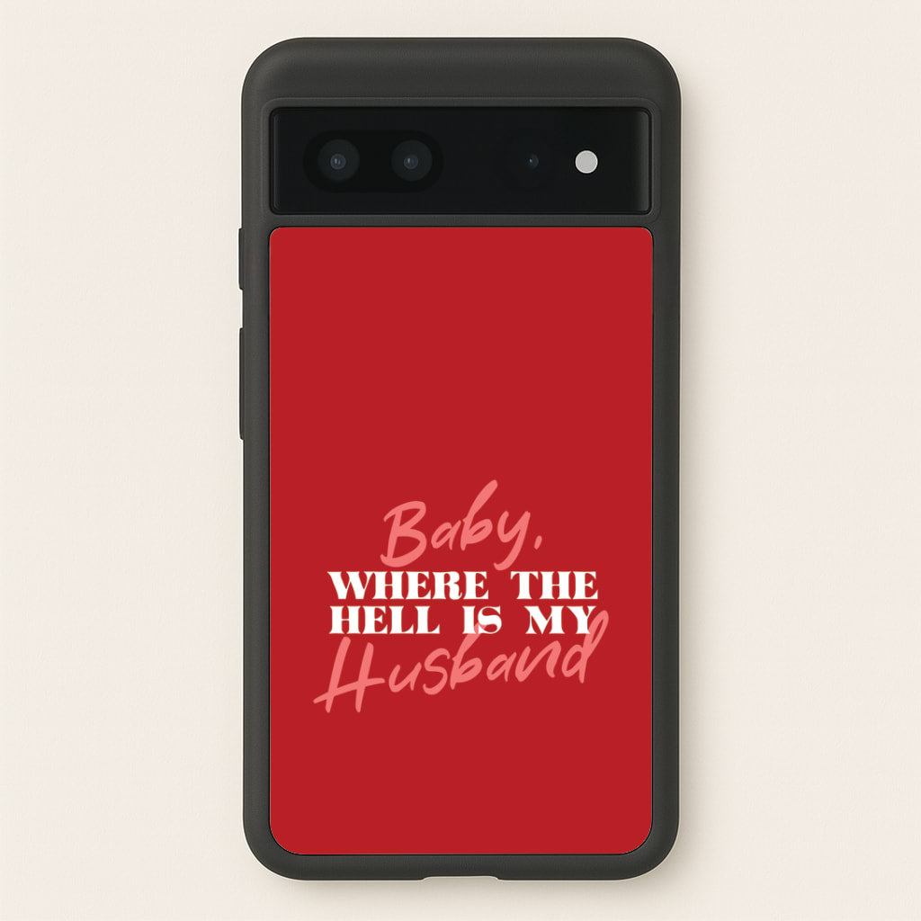 Baby, Where The Hell Google Pixel 7 Case