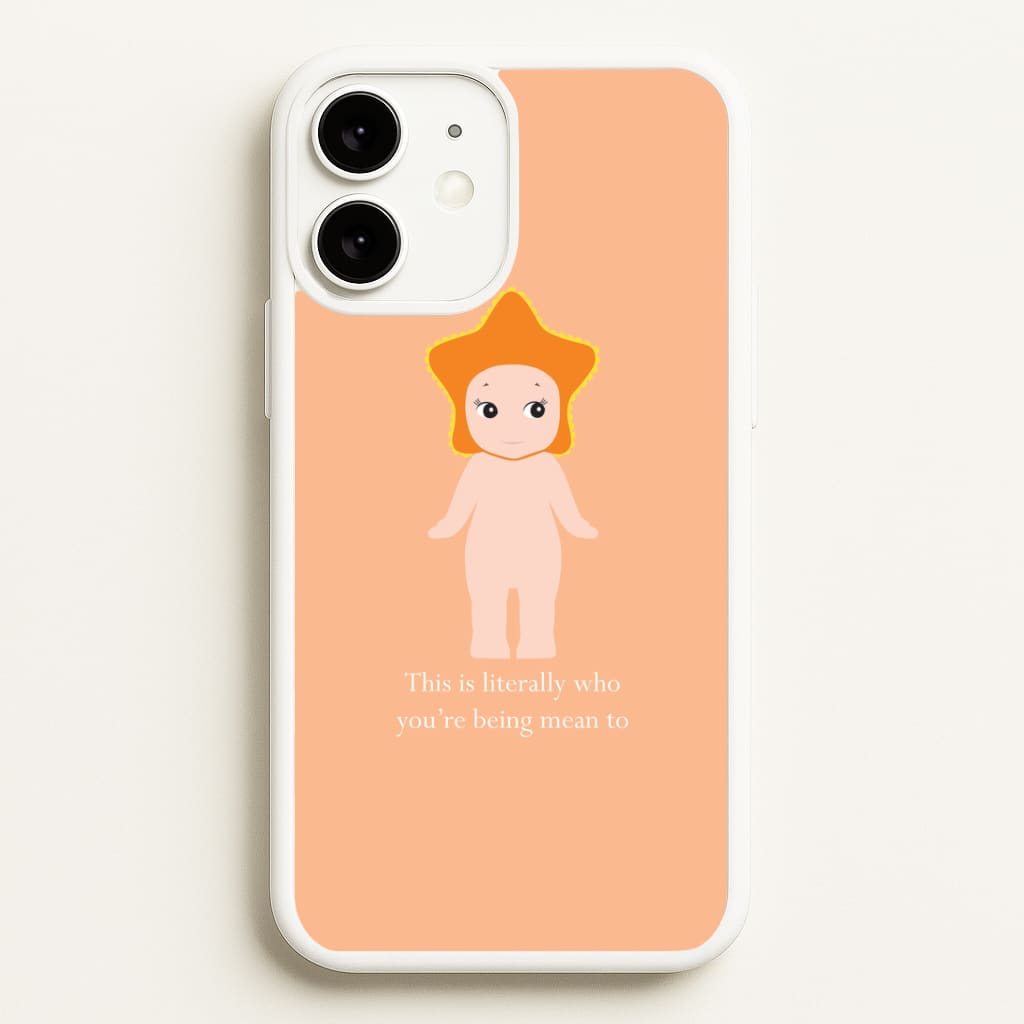 This Is Literally Who You're Being Mean To iPhone 11 Case