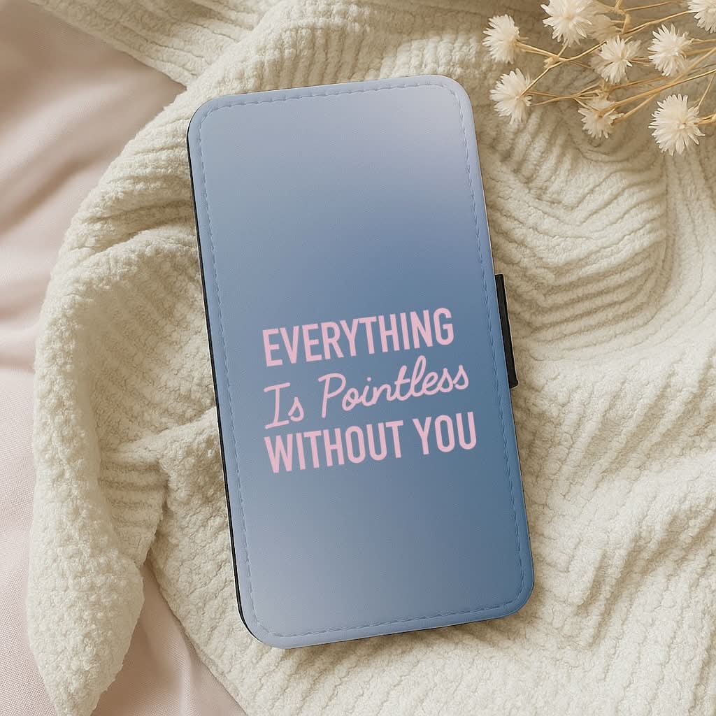 Everything Is Pointless Without You Leather Phone Case