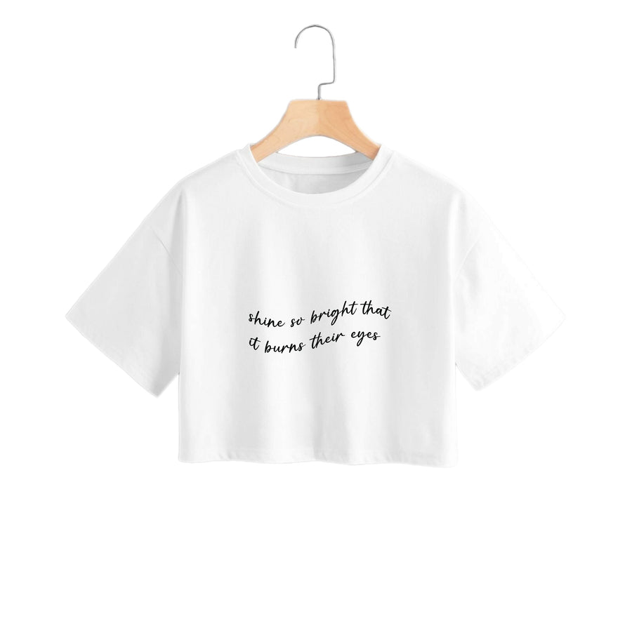 Shine So Bright It Burns Their Eyes - Funny Quotes Crop Top