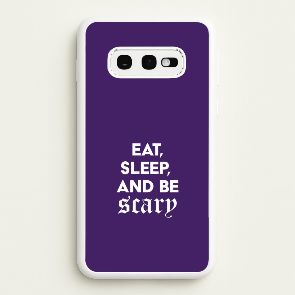 Eat, Sleep And Be Scary Galaxy S10e Case