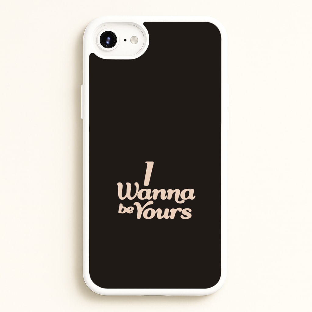 I Wanna Be Yours iPhone 6 / 7 / 8 / SE Case