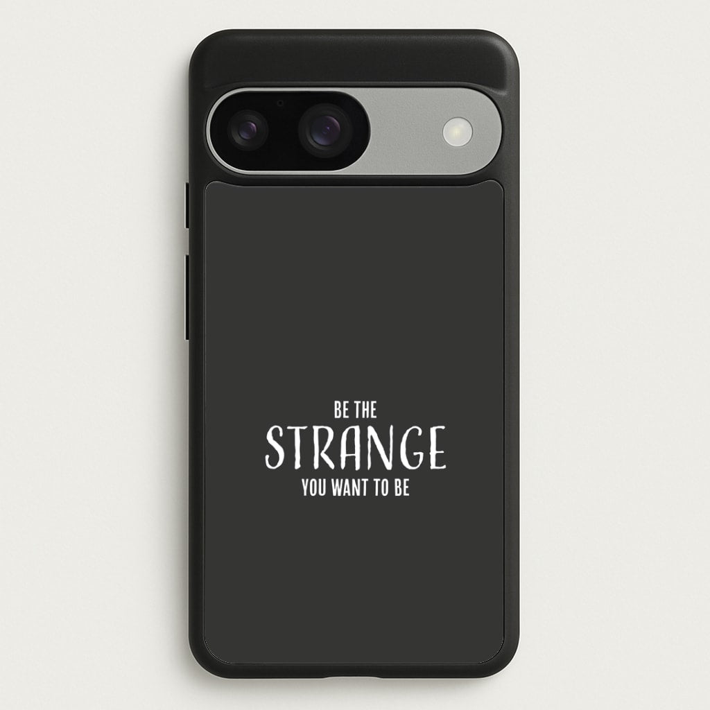 Be The Strange You Want To Be Google Pixel 9 / 9 Pro Case