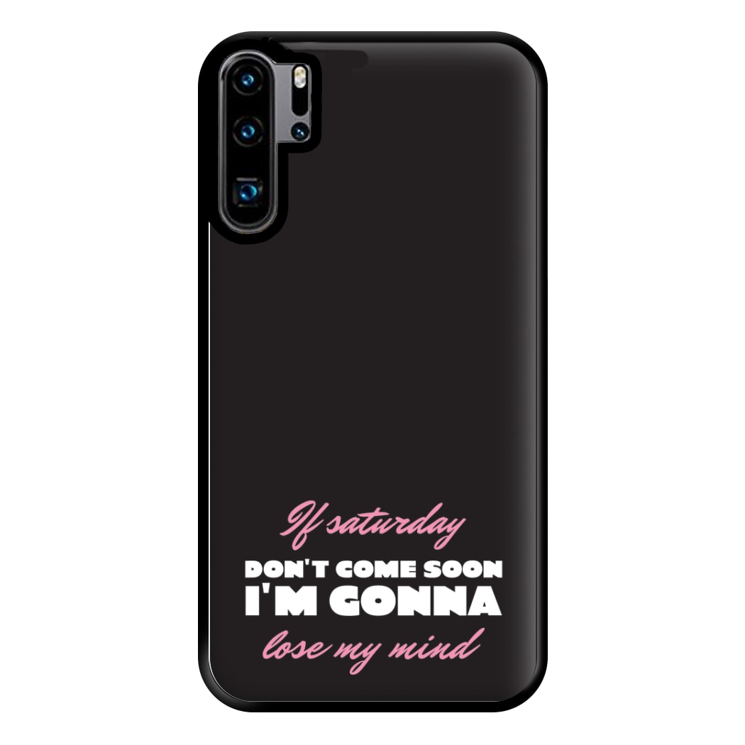 If Saturday Don't Come Soon Huawei P30 Pro Case