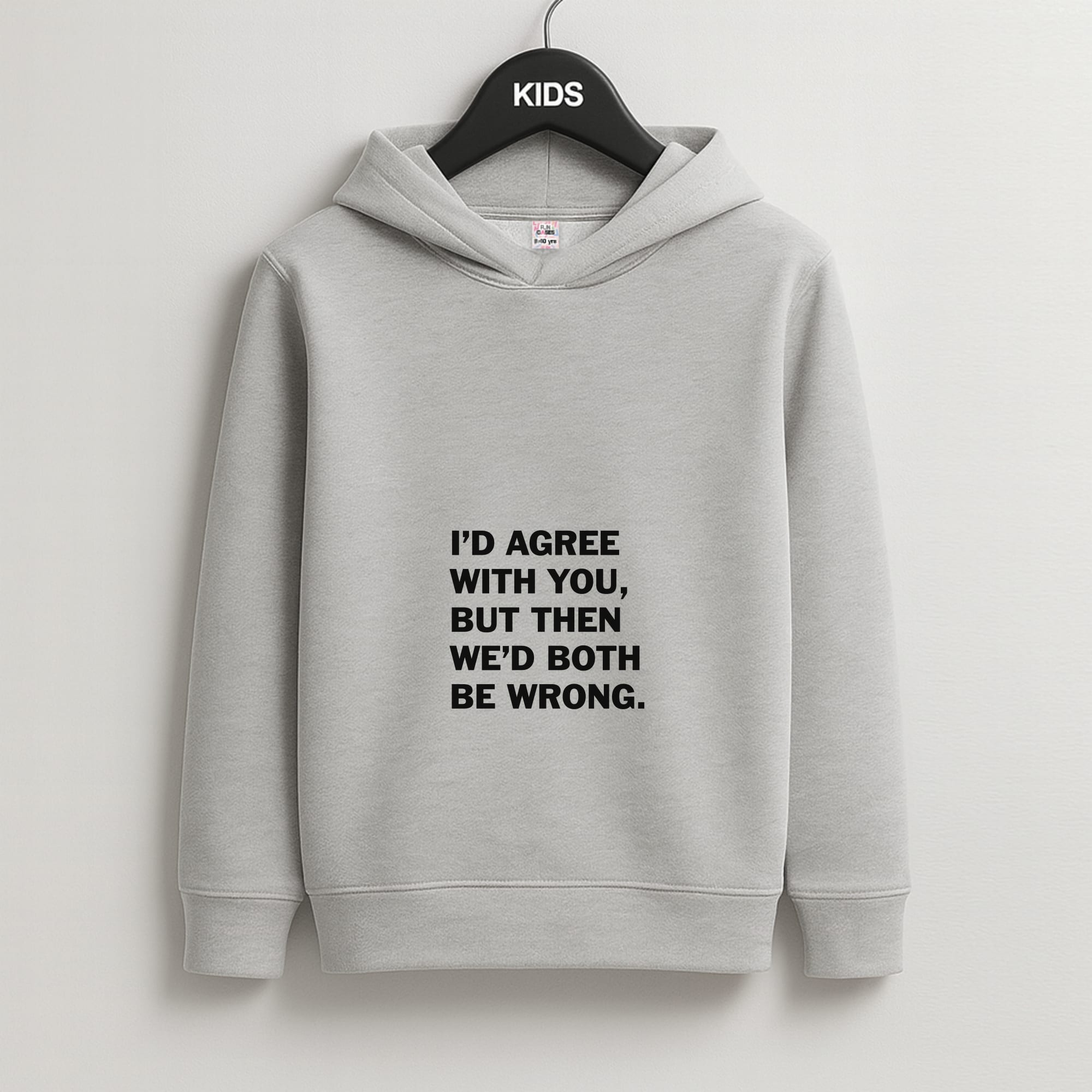 I'd Agree With You Kids Grey Hoodie