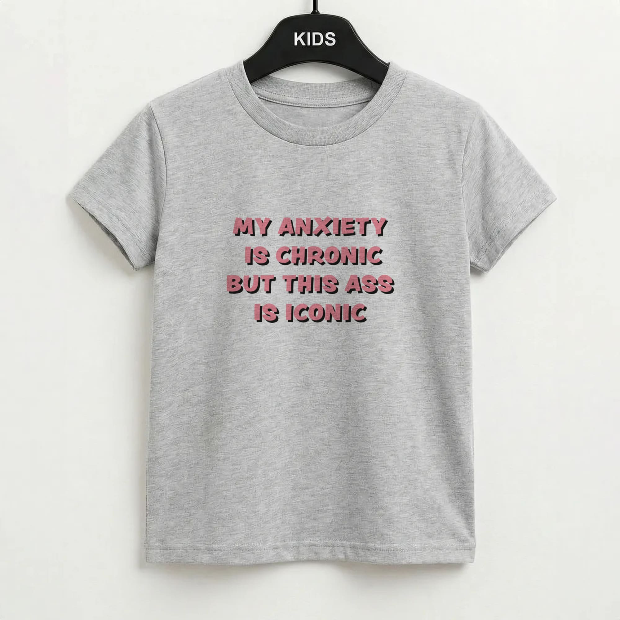 My Anxiety Is Chronic But This Ass Is Iconic Kids T-Shirt