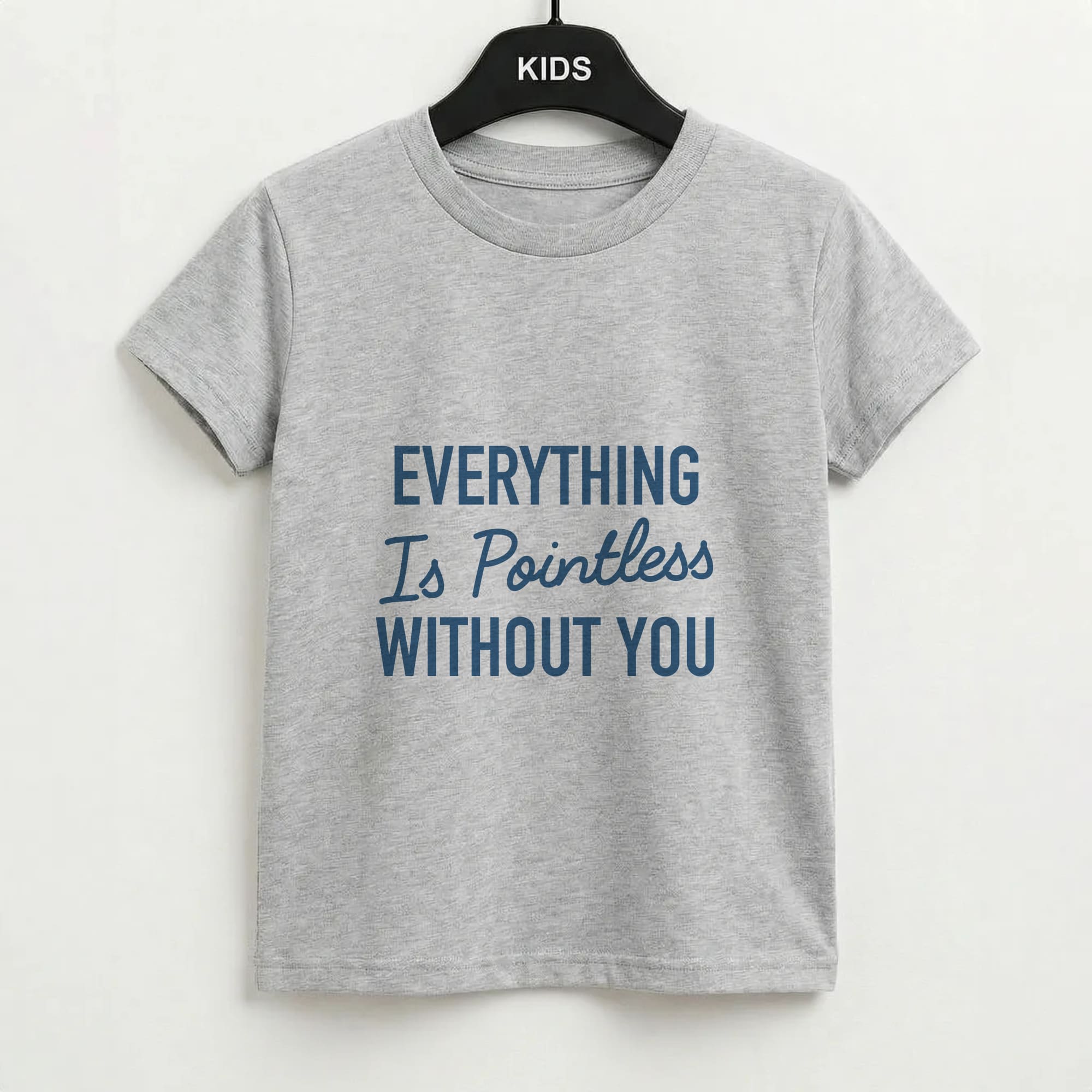 Everything Is Pointless Without You Kids T-Shirt