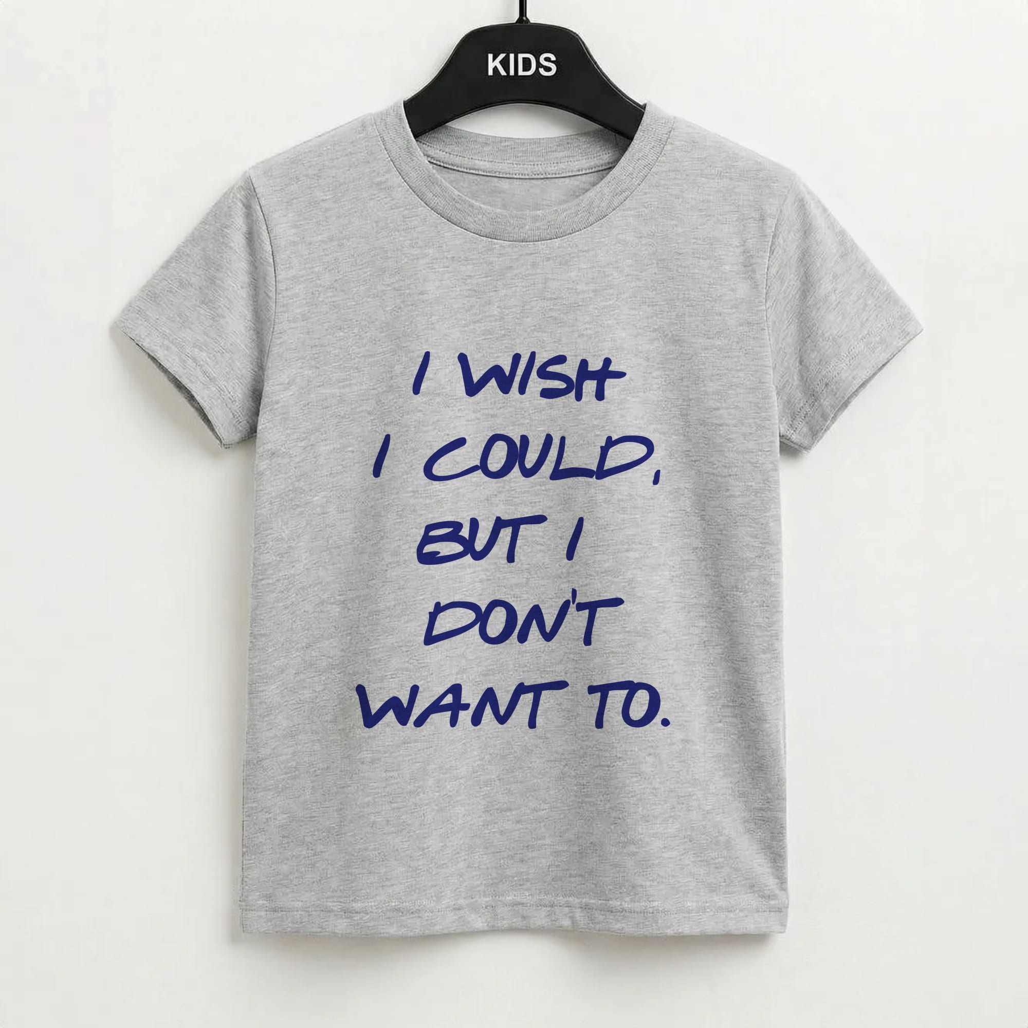 I Wish I could But I Don't Want To Kids T-Shirt