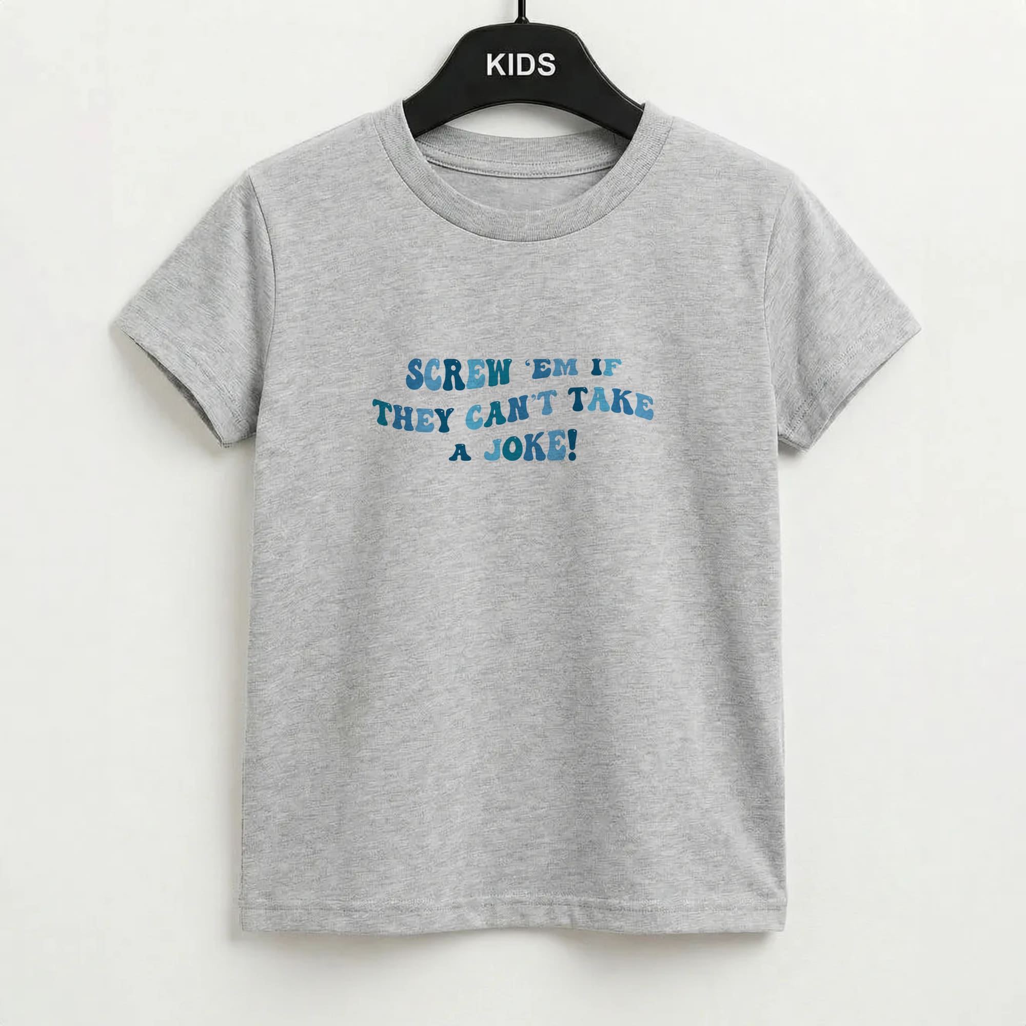 Screw Em If They Can't Take A Joke Kids T-Shirt