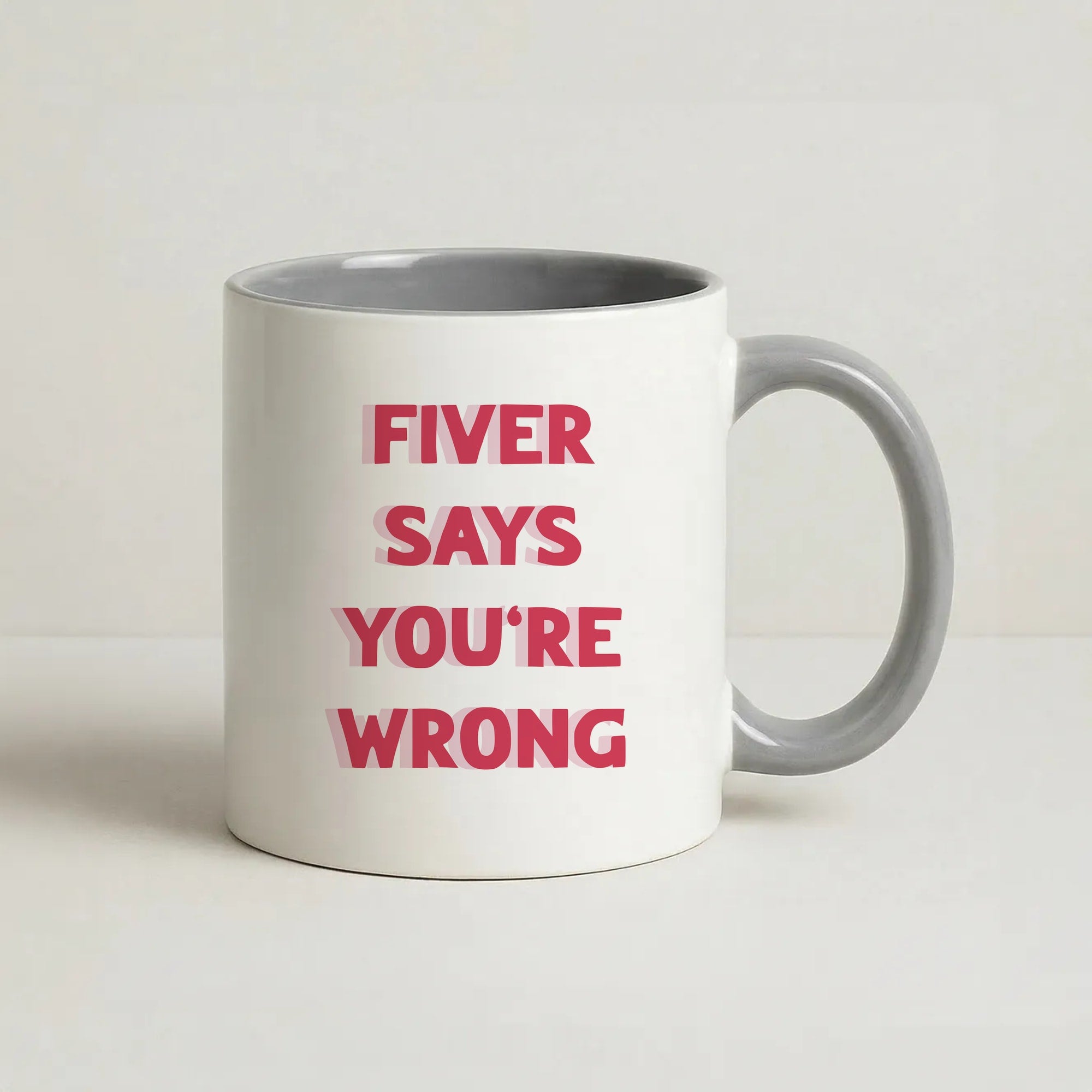 Fiver Says You're Wrong Coffee Grey Mug