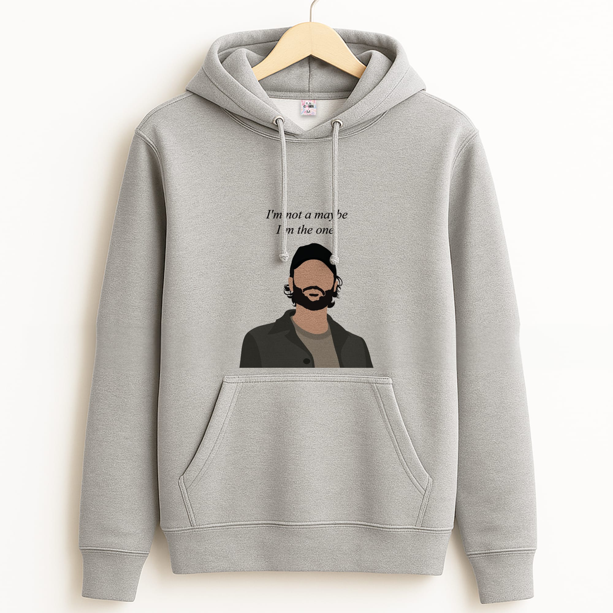 I'm Not A Maybe, I'm The One Grey Hoodie