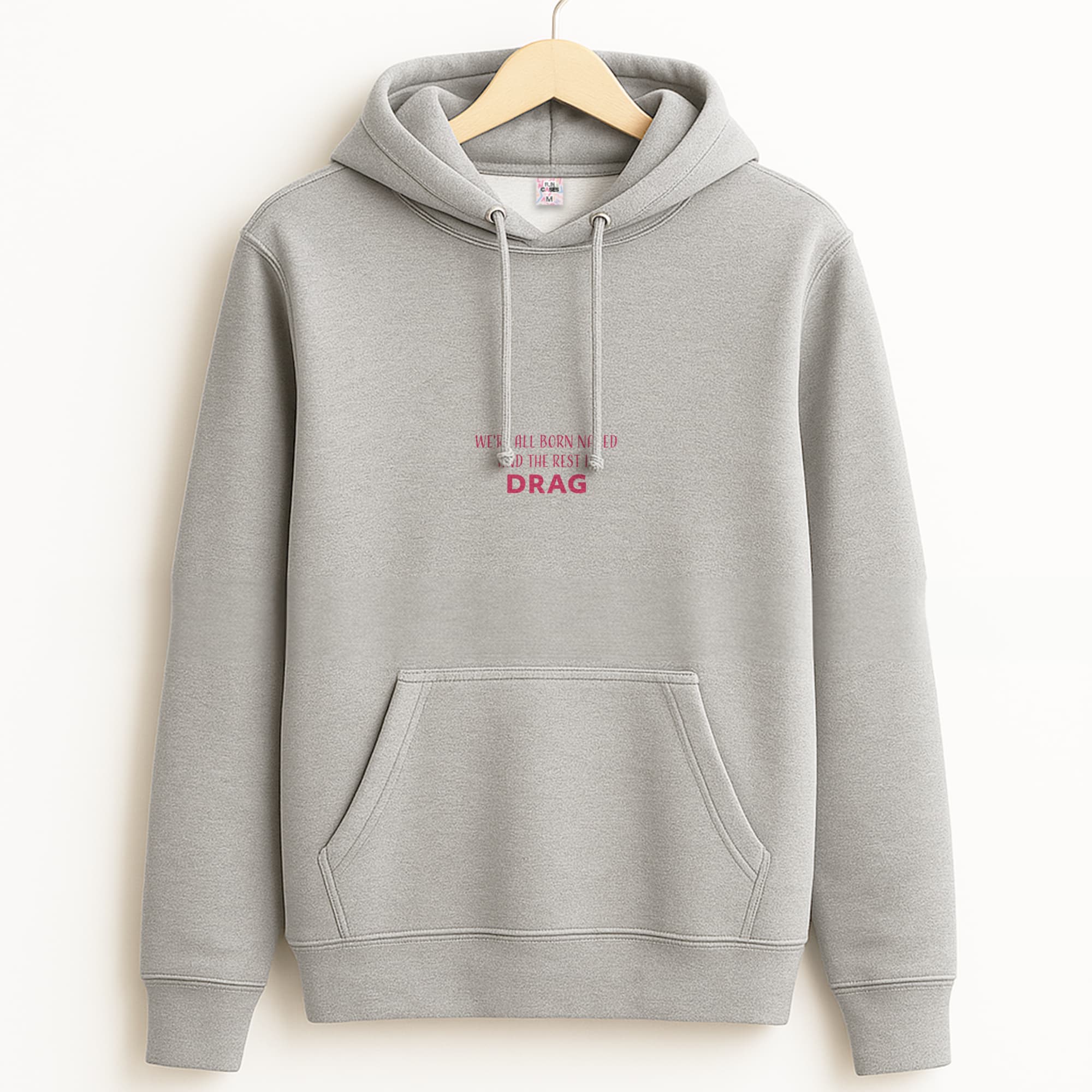 We're All Born Naked And The Rest Is Drag - Drag Queen Grey Hoodie