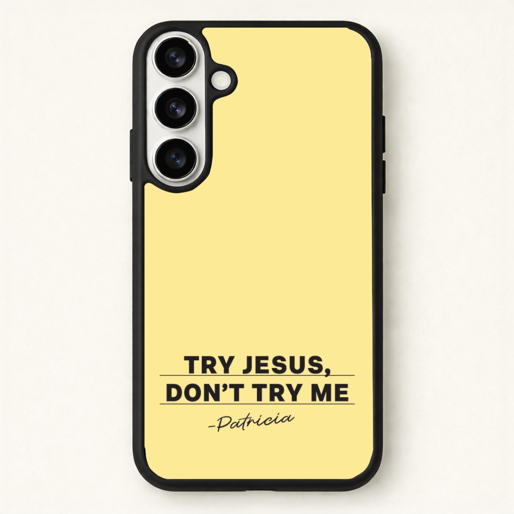 Try Jesus, Don't Try Me Phone Case for Galaxy S26 Plus