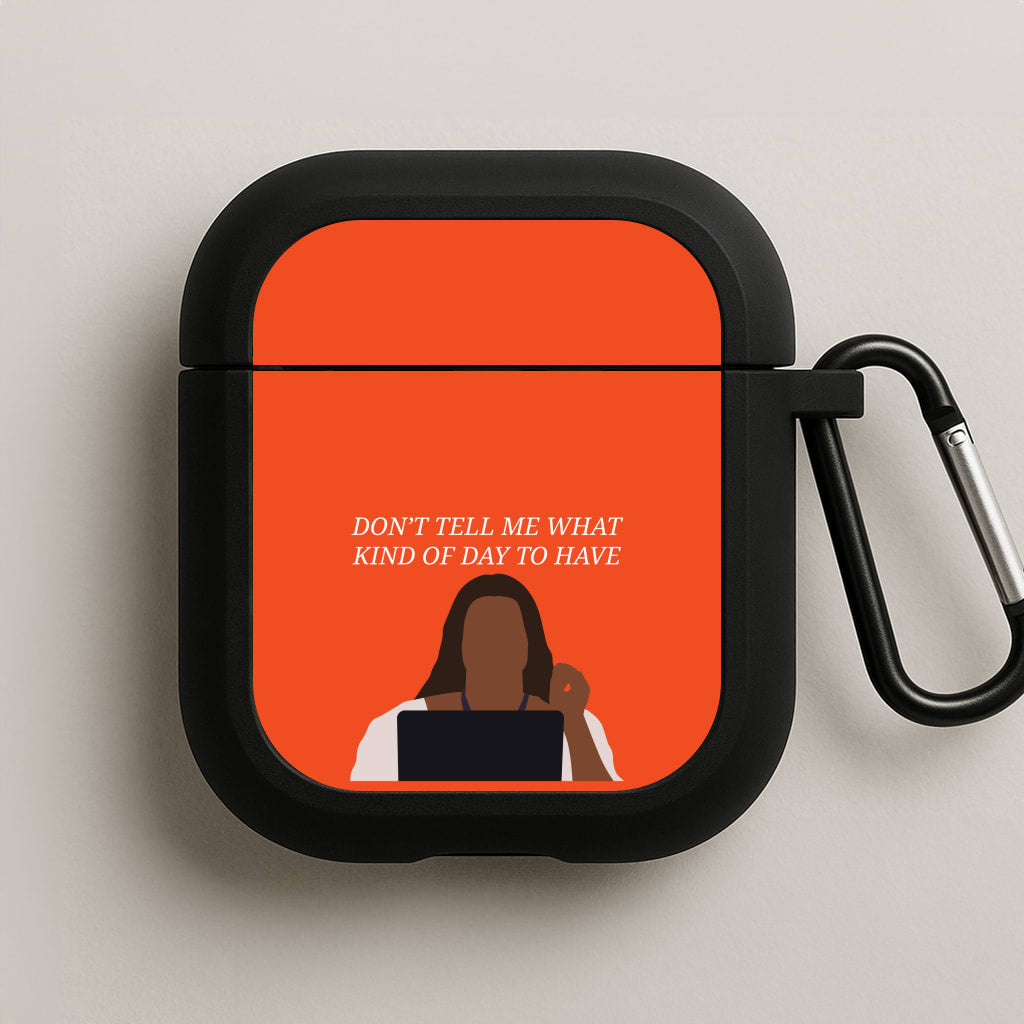 Don't Tell Me What Kind Of Day To Have AirPods Case