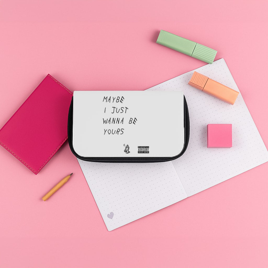 Maybe I Just Wanna Be Yours Pencil Case