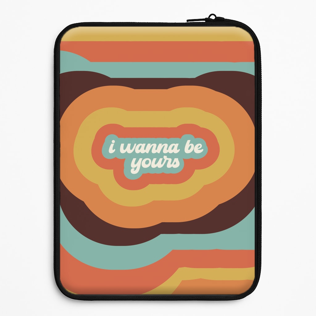 I Wanna Be Yours Universal Laptop Sleeve