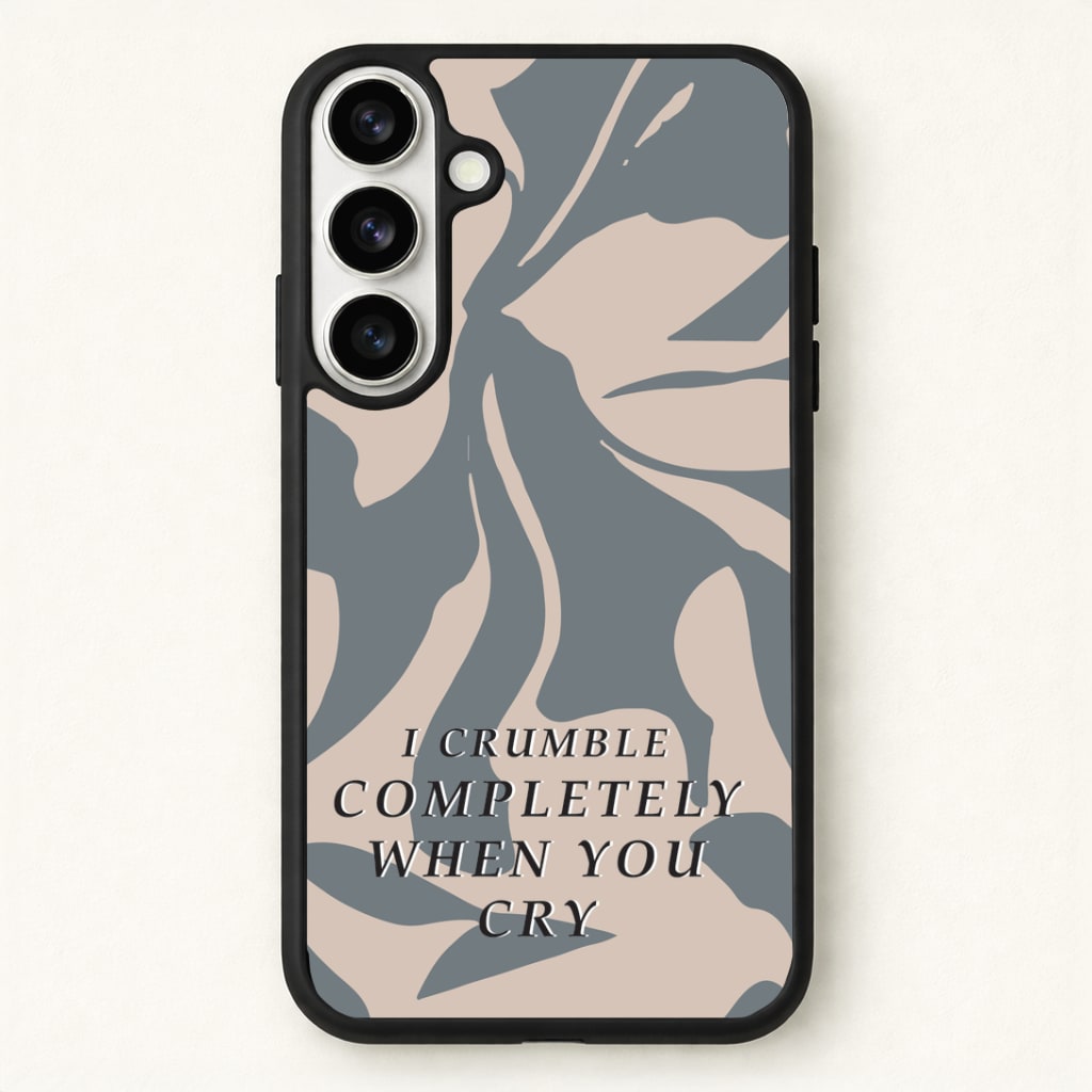 I Crumble Completely When You Cry Phone Case for Galaxy S26