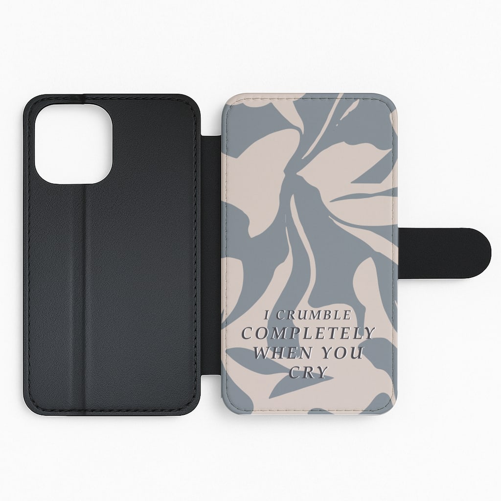 I Crumble Completely When You Cry Flip Phone Case