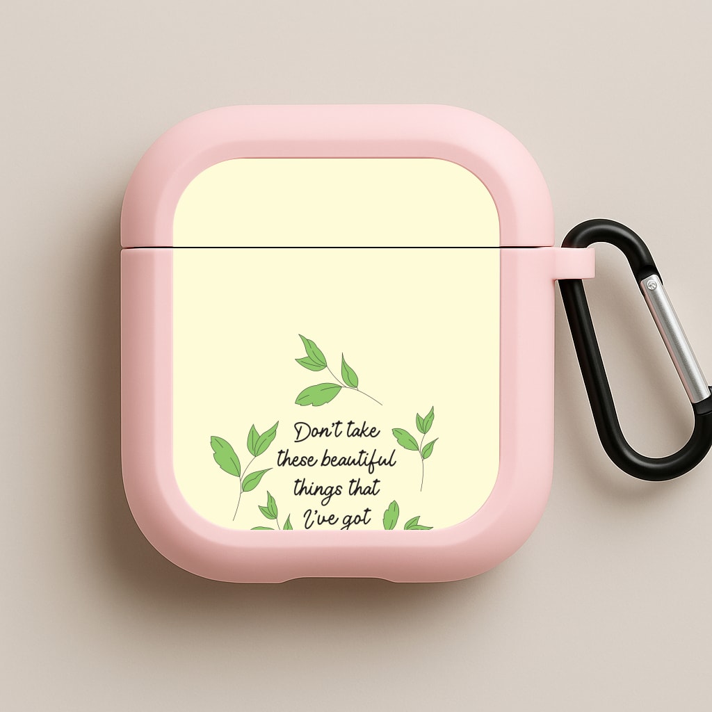 Don't Take These Beautiful Things That I've Got Pink AirPods Case