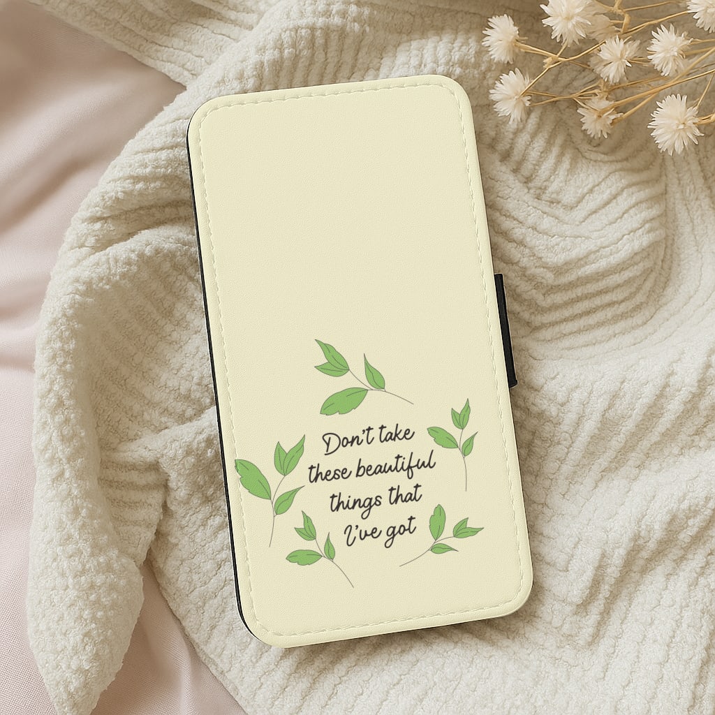 Don't Take These Beautiful Things That I've Got Wallet Phone Case