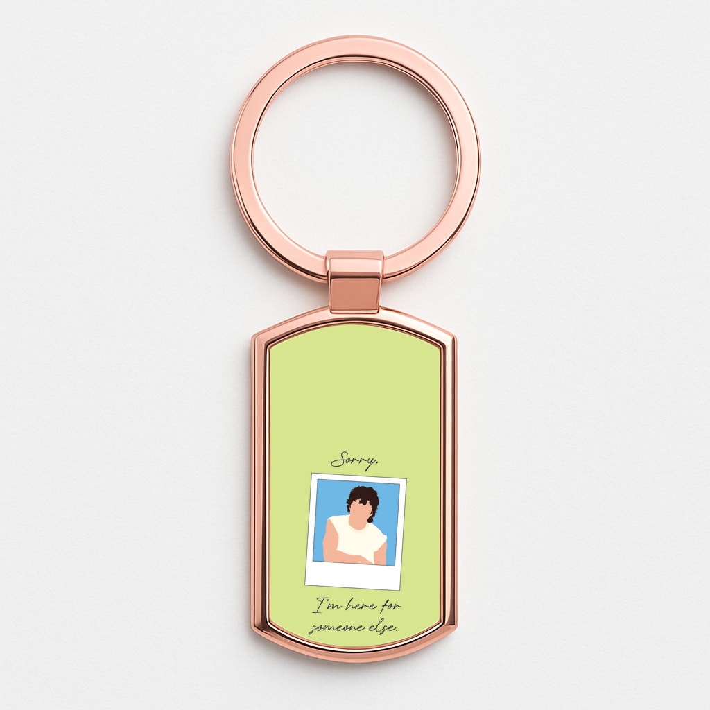 Sorry, I'm Here For Someone Else Rose Gold Keyring