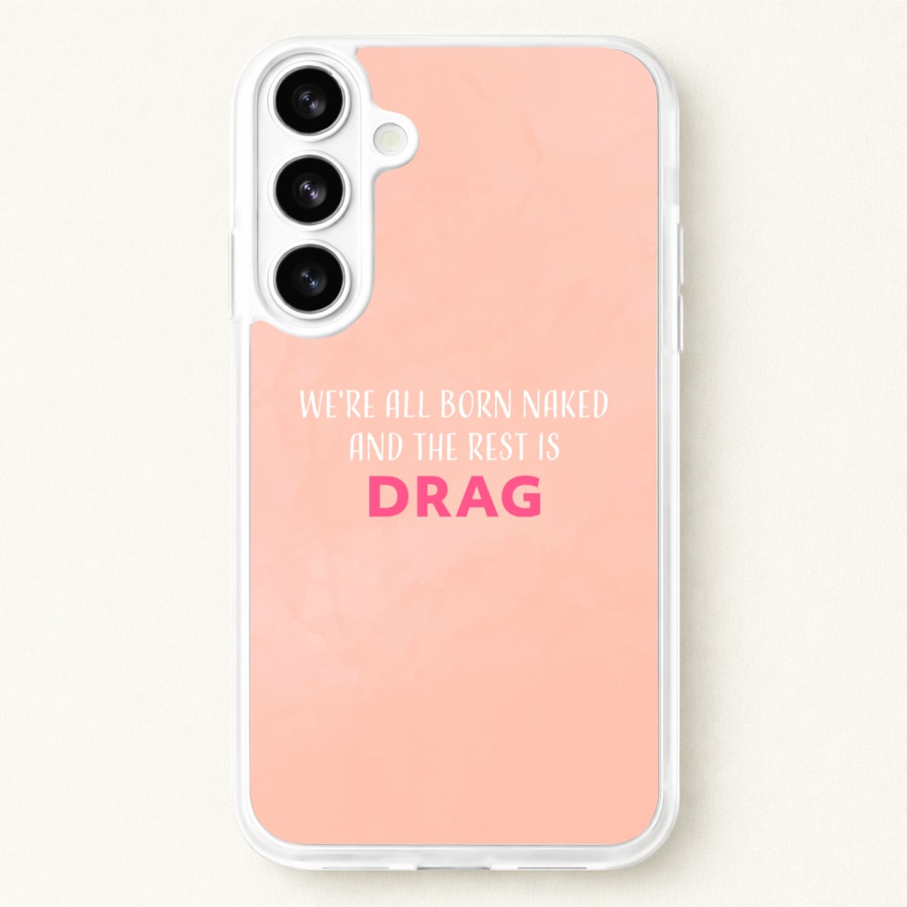 We're All Born Naked And The Rest Is Drag - Drag Queen Phone Case for Galaxy S26 Plus