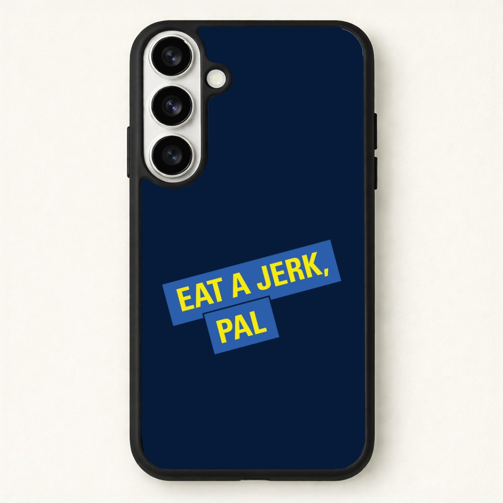 Eat A jerk, Pal - B99 Phone Case for Galaxy S26 Plus