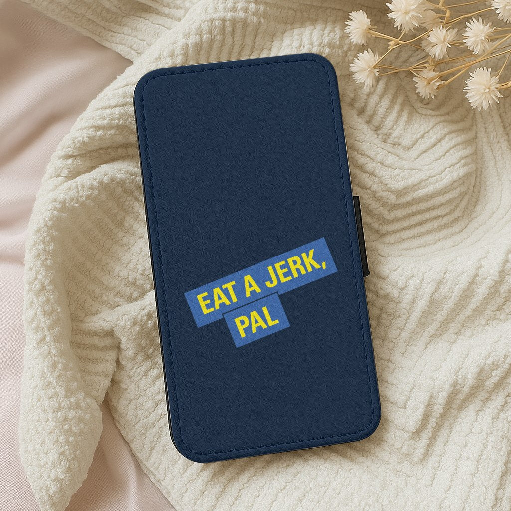 Eat A jerk, Pal - B99 Wallet Phone Case