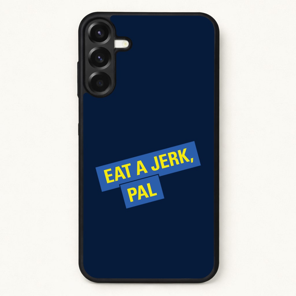 Eat A jerk, Pal - B99 Phone Case for Galaxy A57