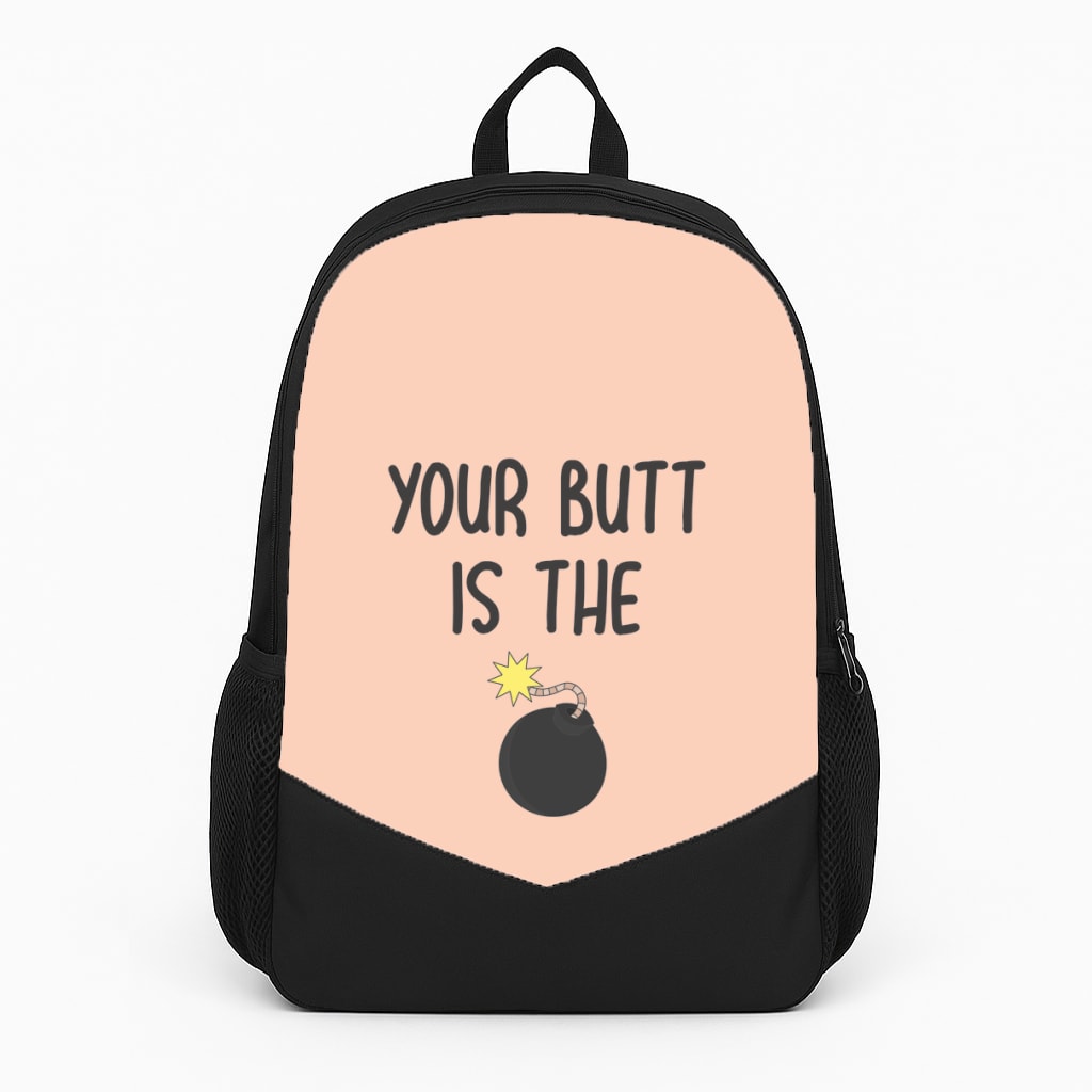Your Butt Is The Bomb - B99 Backpack