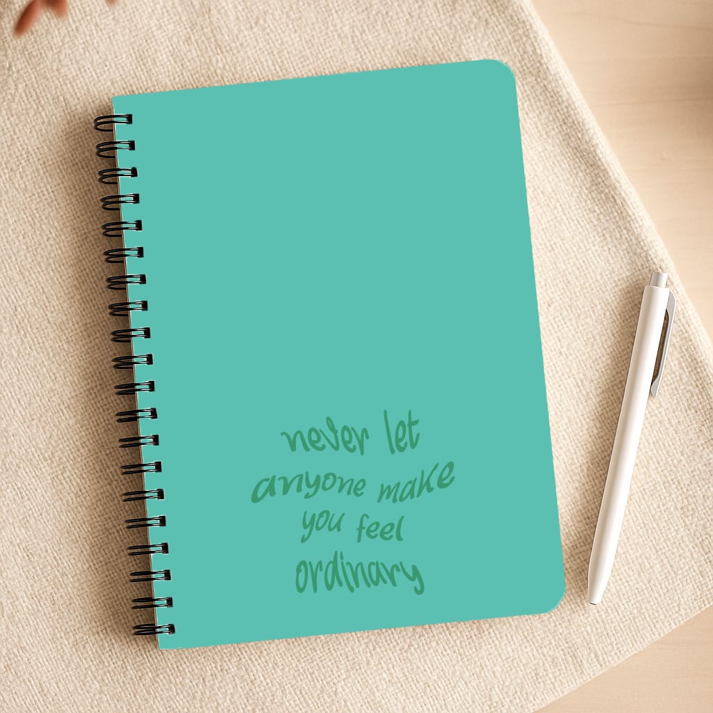 Never Let Anyone Make You Feel Ordinary Notepad