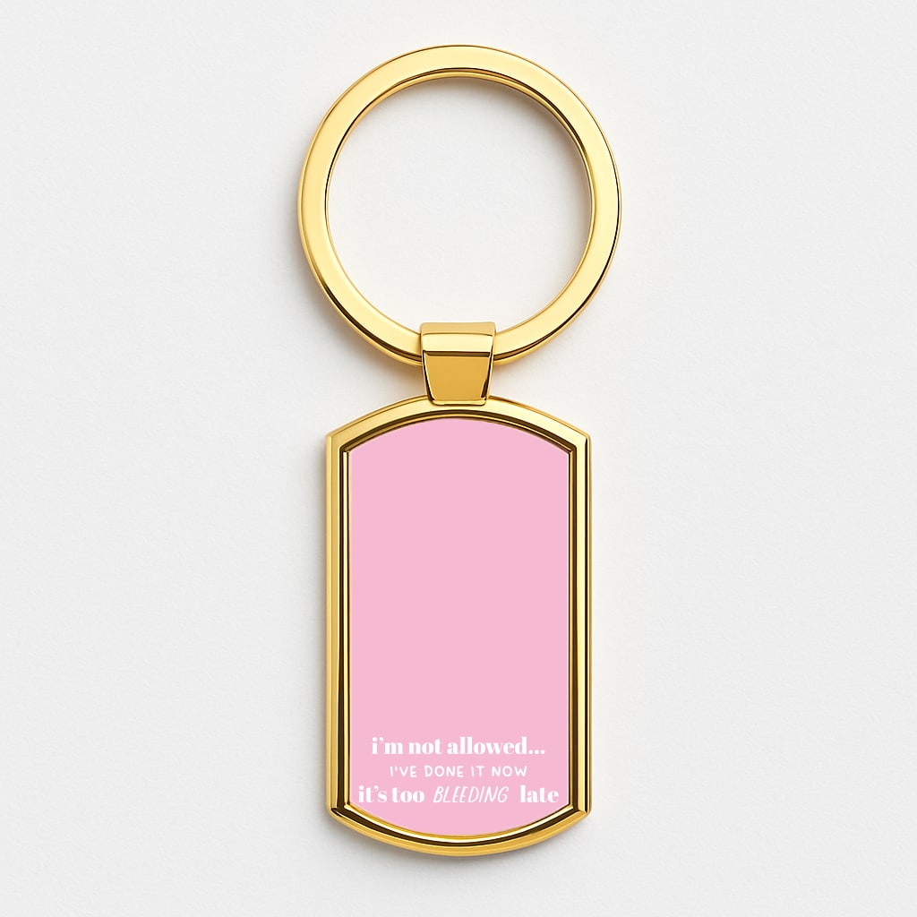 It's Too Bleeding Late - British Pop Culture Gold Keyring