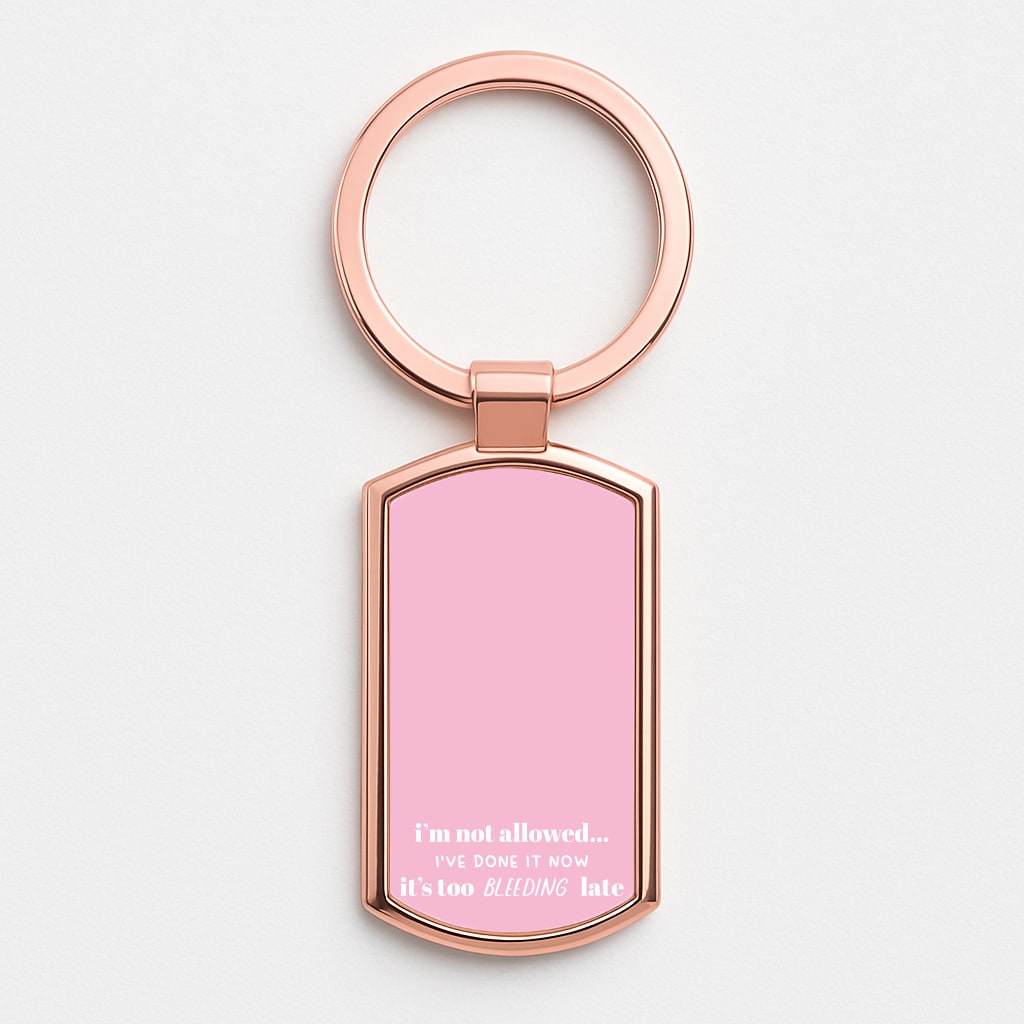 It's Too Bleeding Late - British Pop Culture Rose Gold Keyring
