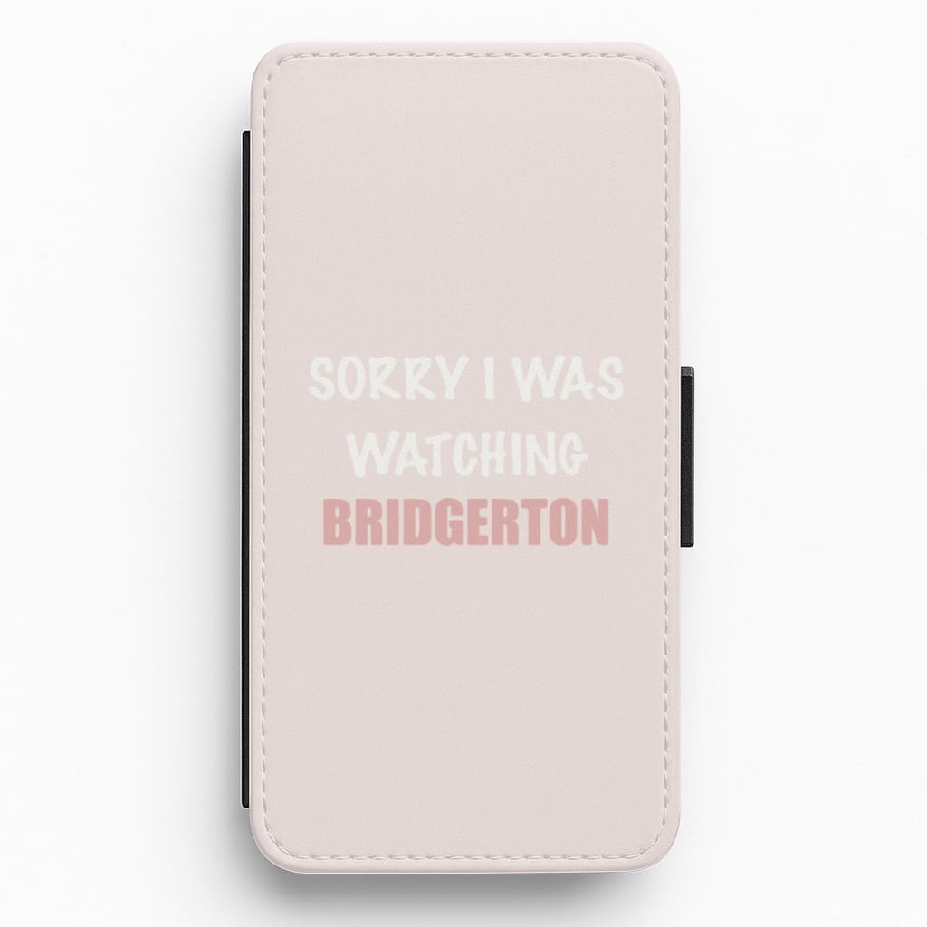 Sorry I Was Watching Bridgerton Flip / Wallet Phone Case