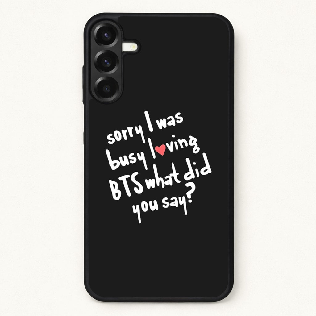 Sorry I Was Busy Loving K-Pop Band Phone Case for Galaxy A57