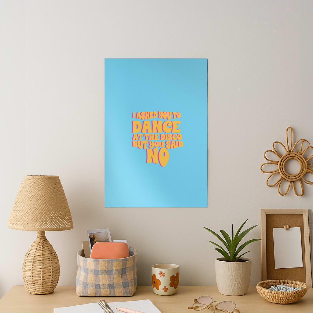 I Asked You To Dance At The Disco But You Said No - Bust Band Art Print