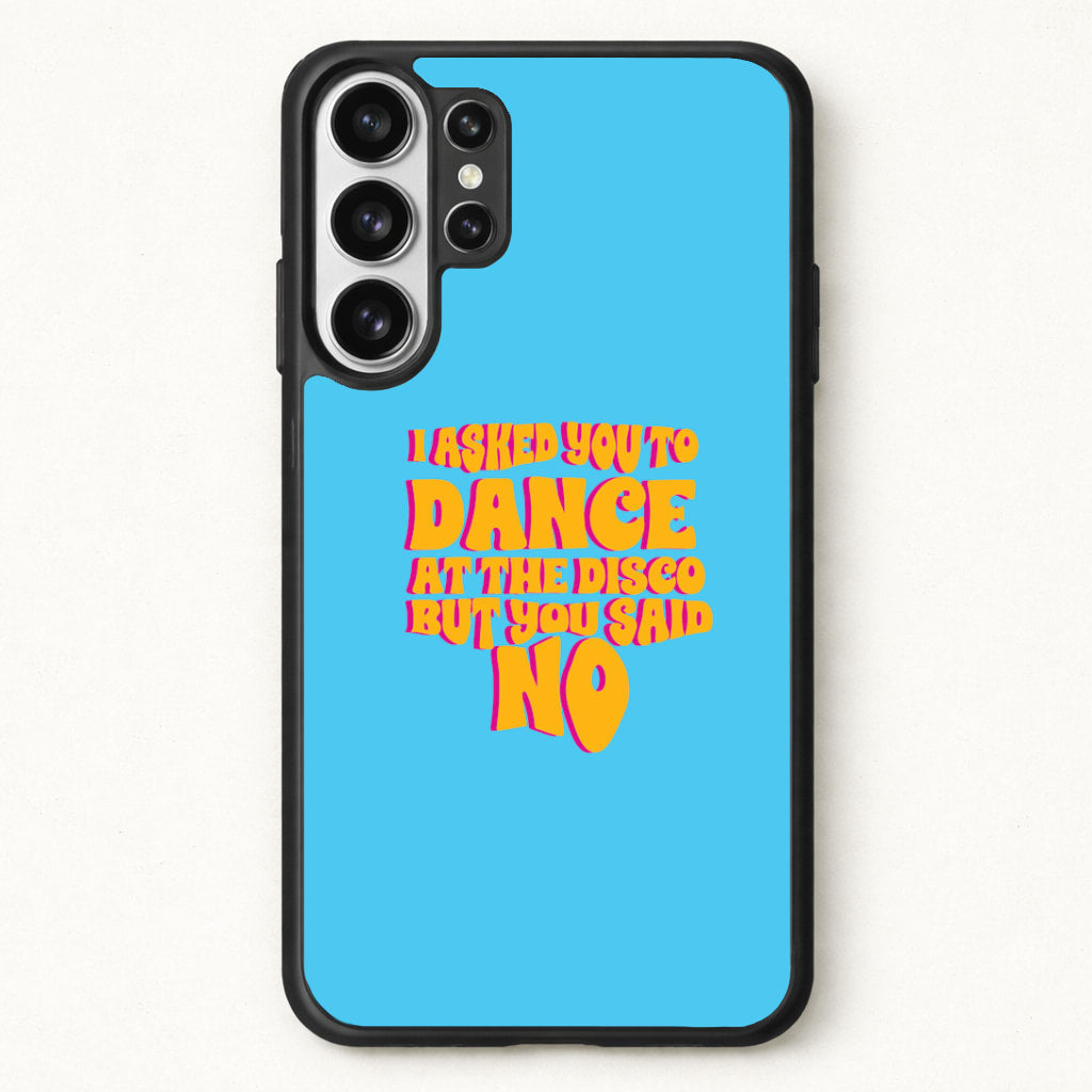 I Asked You To Dance At The Disco But You Said No - Bust Band Phone Case for Galaxy S26 Ultra