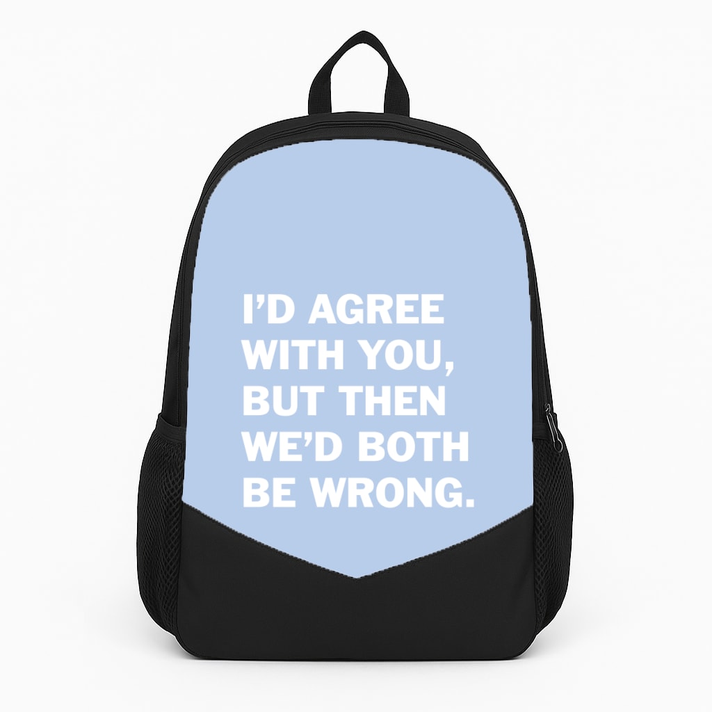 I'd Agree With You Backpack