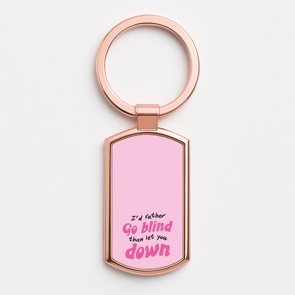 I'd Rather Go Blind Rose Gold Keyring