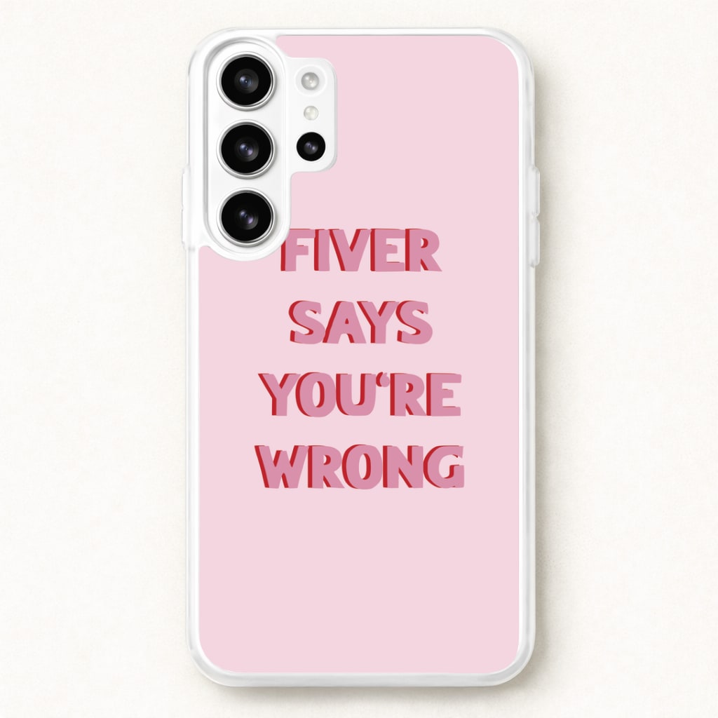 Fiver Says You're Wrong Phone Case for Galaxy S26 Ultra