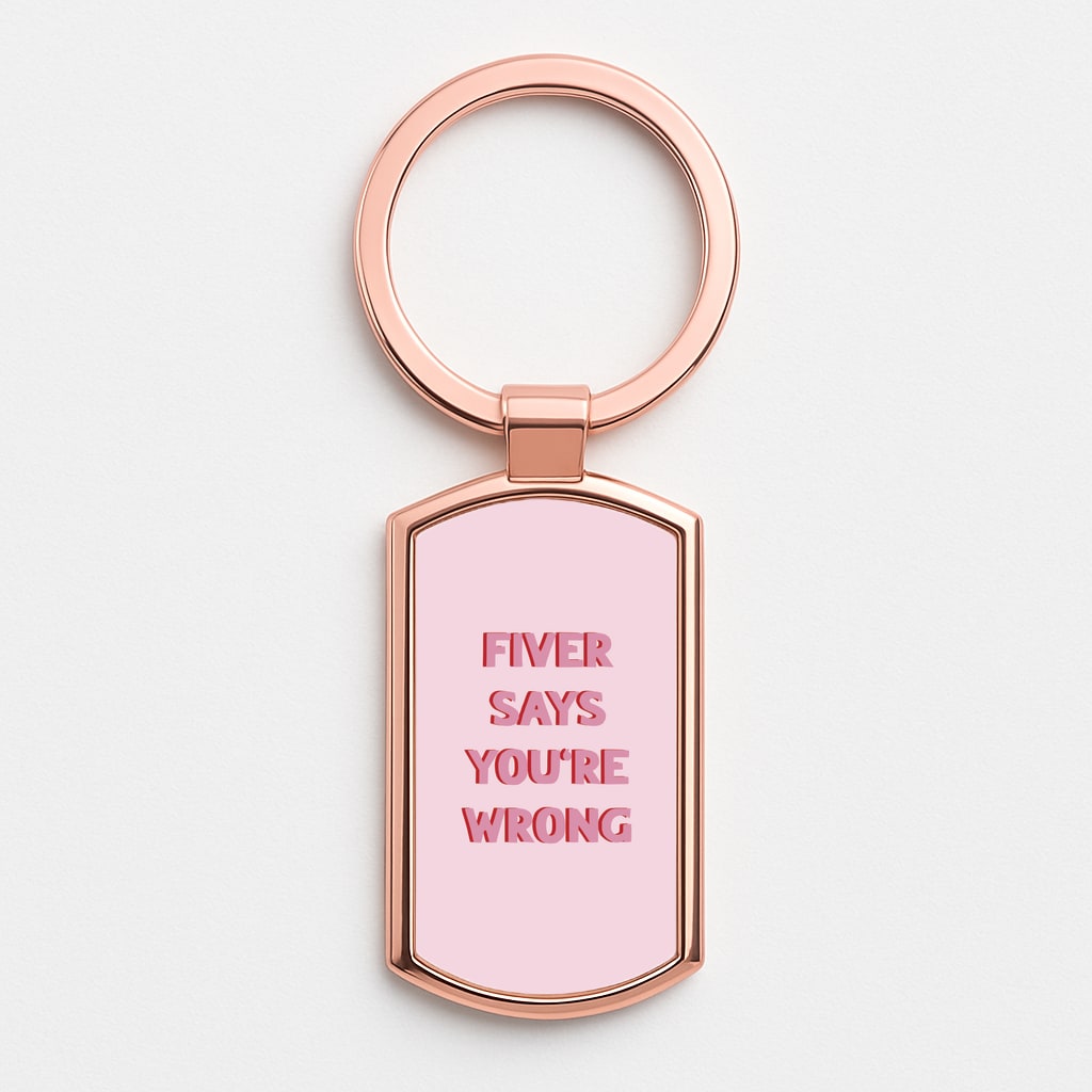 Fiver Says You're Wrong Rose Gold Keyring