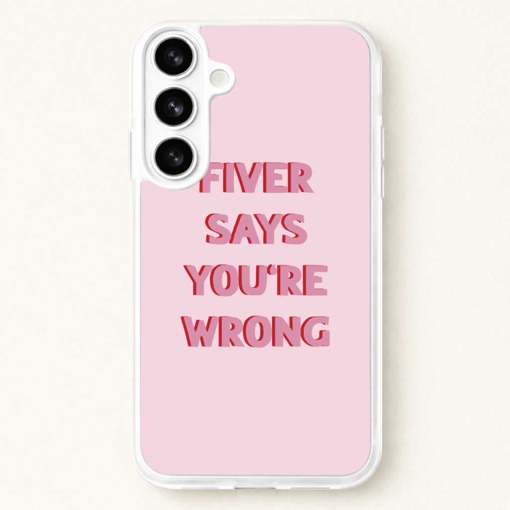 Fiver Says You're Wrong Phone Case for Galaxy S26