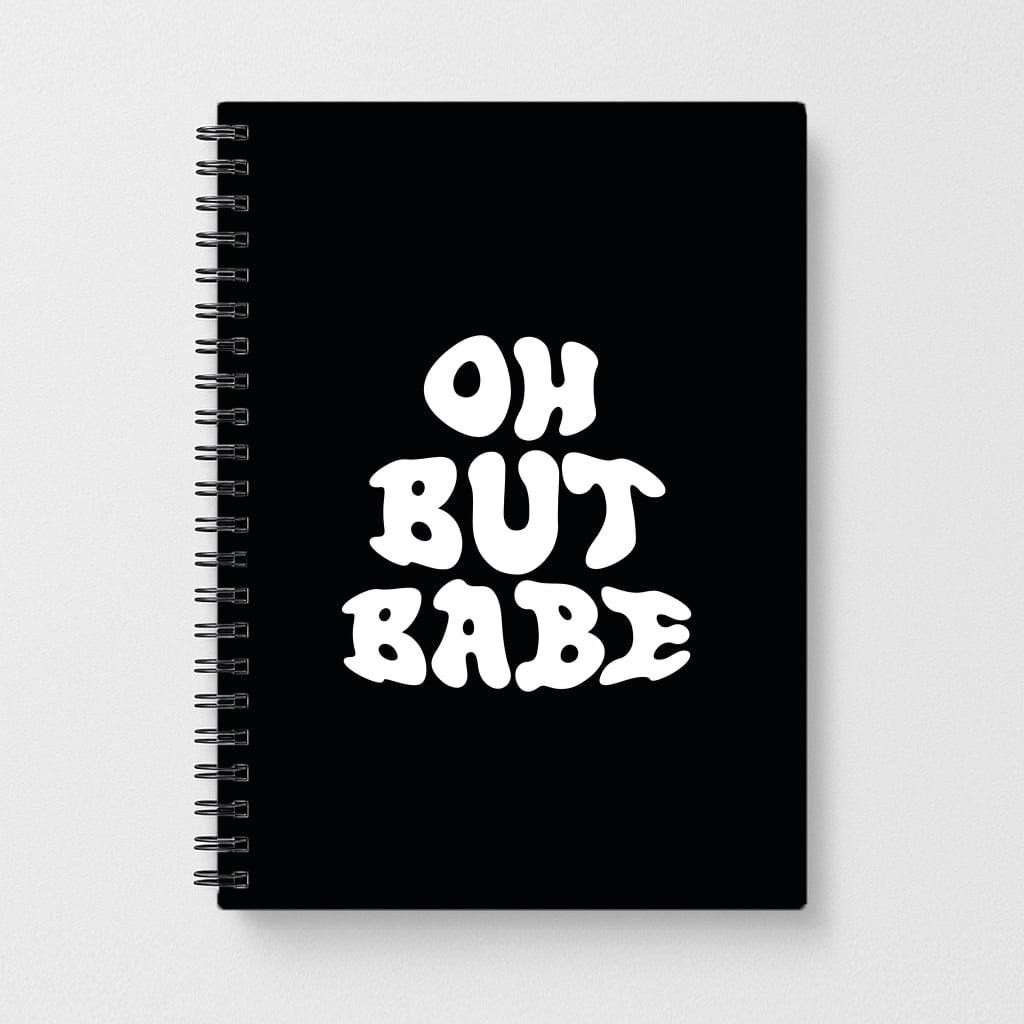 Oh But Babe Notebook