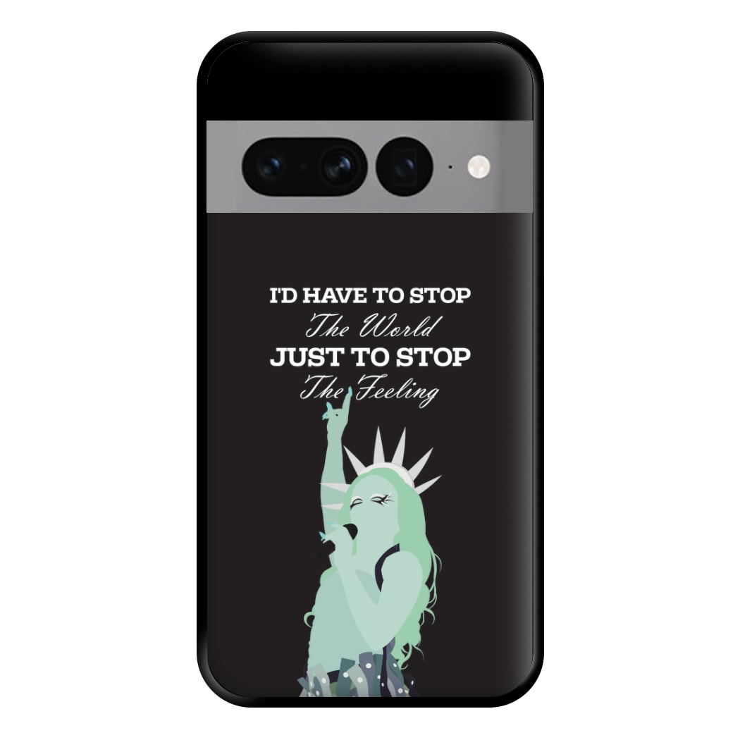 I'd Have To Stop The World Phone Case for Google Pixel 7 Pro