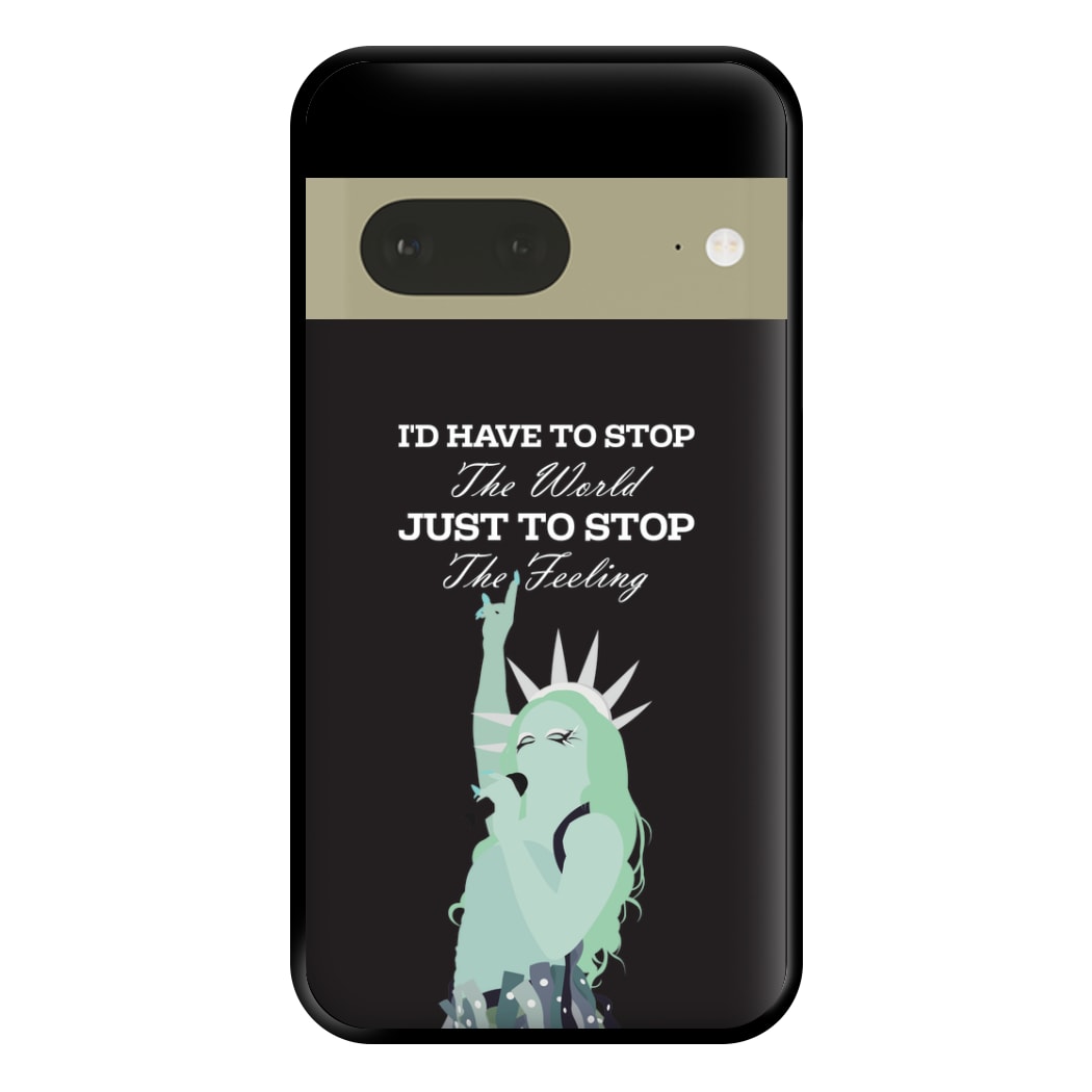 I'd Have To Stop The World Phone Case for Google Pixel 7a