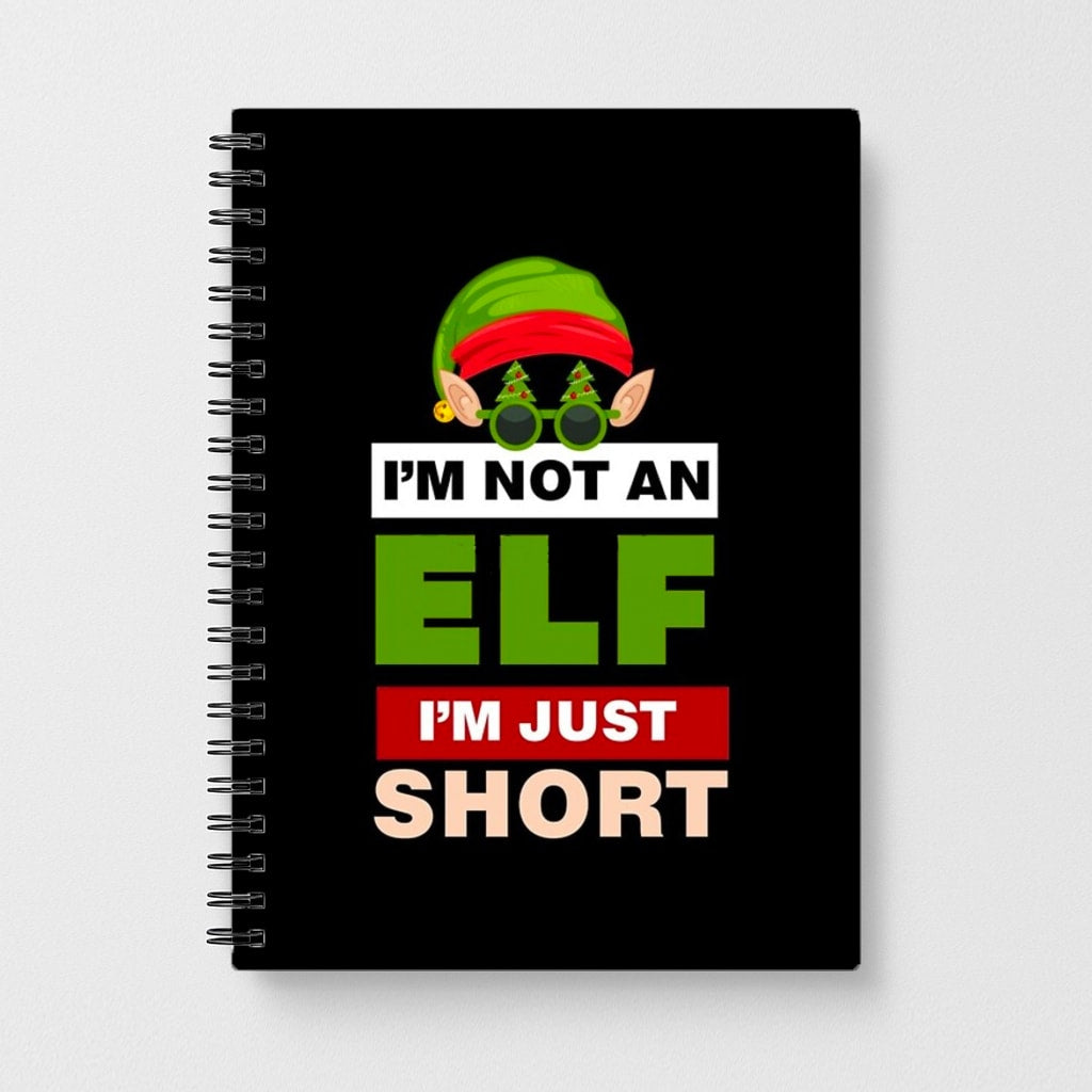 I'm Not An Elf I'm Just Short - Christmas Notebook