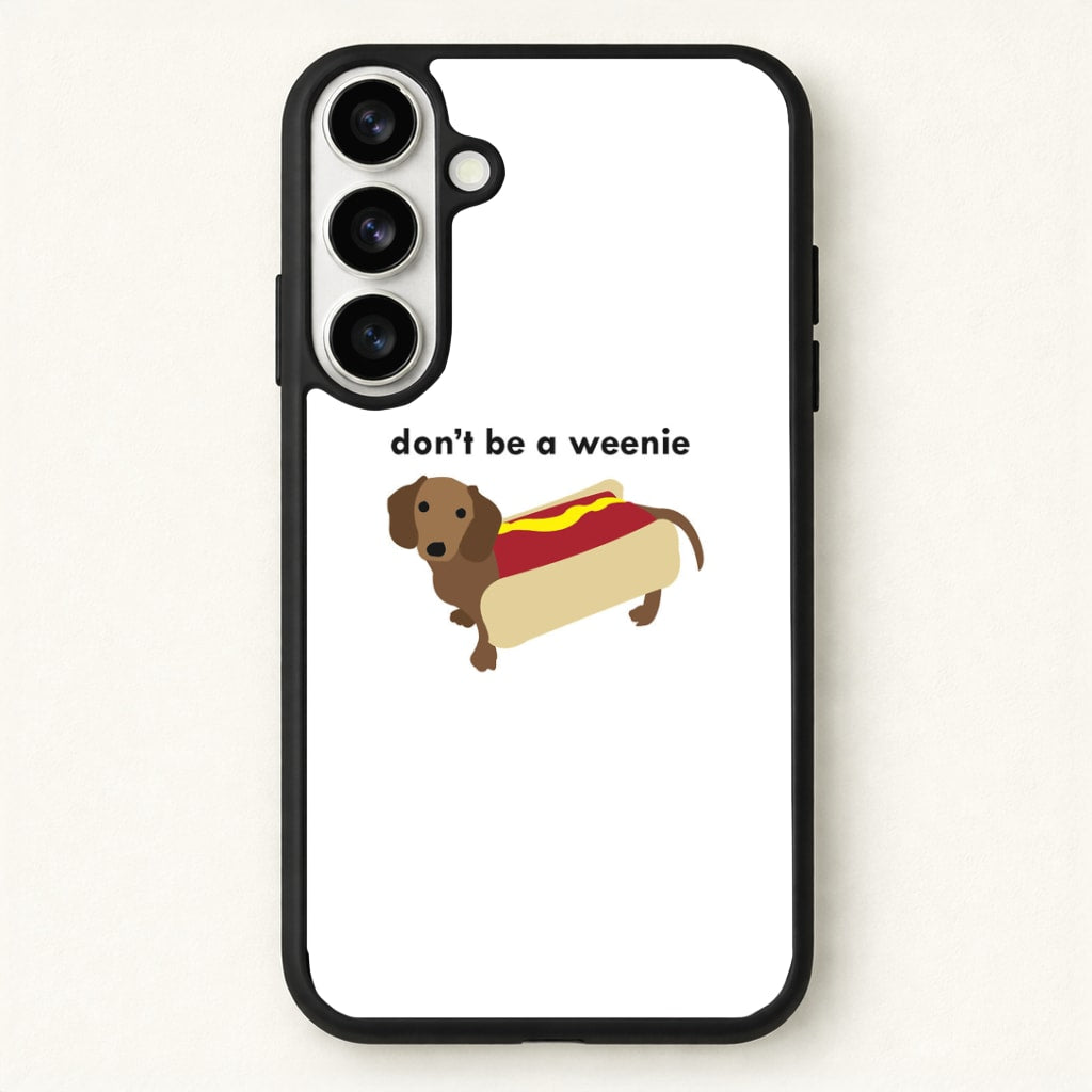 Don't Be A Weenie - Dachshund Phone Case for Galaxy S26 Plus