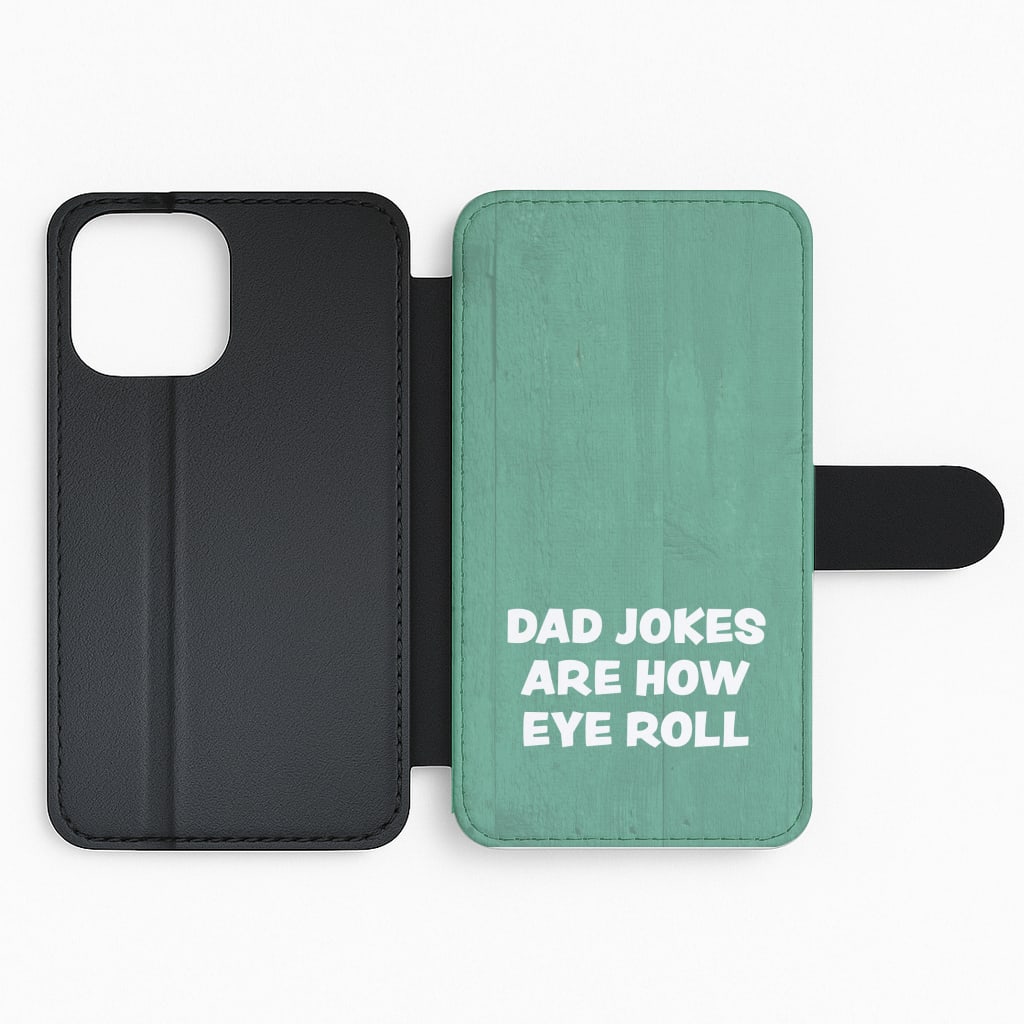 Dad Jokes Are How Eye Roll Flip / Wallet Phone Case