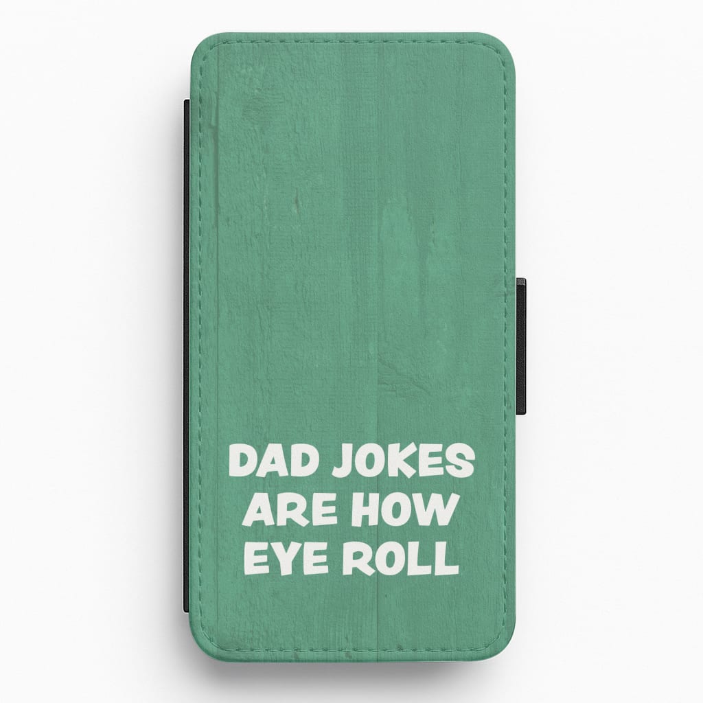 Dad Jokes Are How Eye Roll Flip / Wallet Phone Case